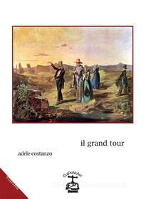 Ebook Il Grand Tour di Adele Costanzo edito da Chipiuneart edizioni S.R.L.S.