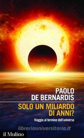 Ebook Solo un miliardo di anni? di Paolo de Bernardis edito da Società editrice il Mulino, Spa