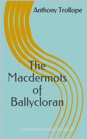 Ebook The Macdermots of Ballycloran di Anthony Trollope edito da shakir