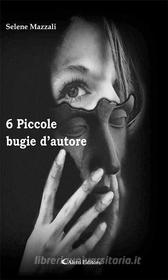 Ebook 6 Piccole bugie d’autore di Selene Mazzali edito da Aletti Editore