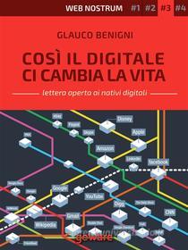 Ebook Così il digitale ci cambia la vita – Web nostrum 3 di Glauco Benigni edito da goWare