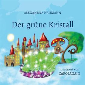 Ebook Der grüne Kristall di Alexandra Naumann edito da Books on Demand