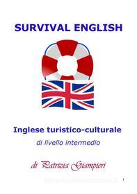 Ebook Survival English: Inglese turistico-culturale di livello intermedio di Patrizia Giampieri edito da Patrizia Giampieri