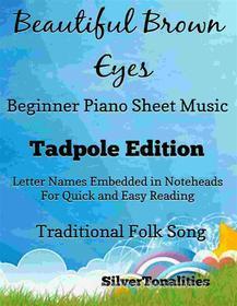 Ebook Beautiful Brown Eyes Beginner Piano Sheet Music Tadpole Edition di SilverTonalities, Traditional Folk edito da SilverTonalities