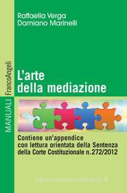 Ebook L' arte della mediazione. Contiene un' appendice con lettura orientata della Sentenza della Corte Costituzionale n. 272/2012 di Raffaella Verga, Damiano Marinelli edito da Franco Angeli Edizioni