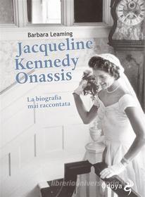 Ebook Jacqueline Kennedy Onassis La biografia mai raccontata di Barbara Leaming edito da ODOYA
