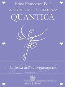 Ebook Anatomia della Coscienza Quantica di Erica Francesca Poli edito da Anima Edizioni