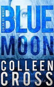 Ebook Blue Moon: A Katerina Carter Fraud Legal Thriller di Colleen Cross edito da Colleen Cross