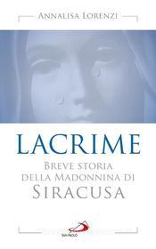 Ebook Lacrime. Breve storia della Madonnina di Siracusa di Lorenzi Annalisa edito da San Paolo Edizioni