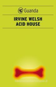 Ebook Acid House di Irvine Welsh edito da Guanda
