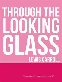 Ebook Through the Looking Glass di Lewis Carroll edito da Stargatebook