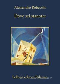 Ebook Dove sei stanotte di Alessandro Robecchi edito da Sellerio Editore