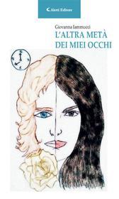 Ebook L’altra metà dei miei occhi di Giovanna Iammucci edito da Aletti Editore