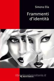 Ebook Frammenti d'identità di Simona Elia edito da Aletti Editore