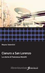 Ebook Cianuro a San Lorenzo di Valentini Mauro edito da Sovera Edizioni