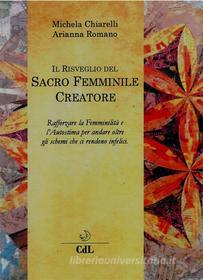 Ebook Il Risveglio del Sacro Femminile Creatore di Michela Chiarelli, Arianna Romano edito da Edizioni Cerchio della Luna