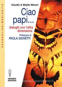 Ebook Ciao Papi... di Claudio Maneri, Sibylle Maneri edito da Hermes Edizioni