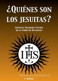 Ebook ¿Quiénes son los Jesuitas? di Gustave-François-Xavier de la Croix de Ravignan edito da FV Éditions