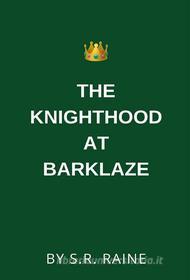 Ebook The Knighthood at Barklaze di S. R. RAINE edito da Caroling Pen Publishing