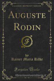 Ebook Auguste Rodin di Rainer Maria Rilke edito da Forgotten Books
