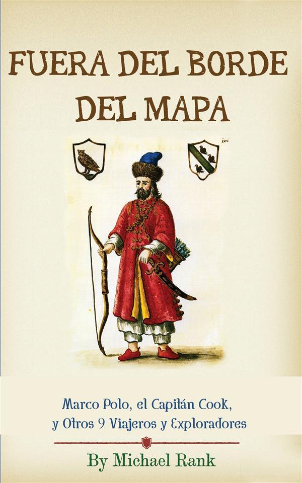 Ebook Fuera Del Borde Del Mapa:  Marco Polo, El Capitán Cook, Y Otros 9 Viajeros Y Exploradores di Michael Rank edito da Five Minute Books
