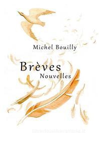 Ebook Brèves Nouvelles di Michel Bouilly edito da Books on Demand