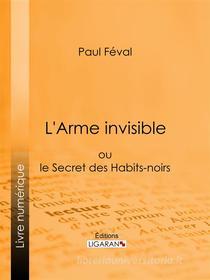 Ebook L&apos;Arme invisible di Paul Féval edito da Ligaran