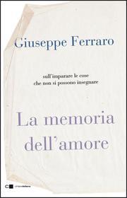 Ebook La memoria dell'amore di Giuseppe Ferraro edito da Chiarelettere