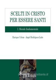 Ebook Scelti in Cristo per essere santi. I. Morale Fondamentale di Angel Rodríguez Luño, Enrique Colom edito da EDUSC