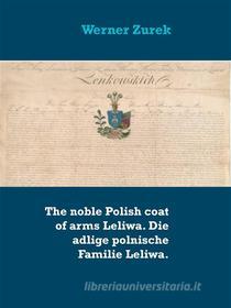 Ebook The noble Polish coat of arms Leliwa. Die adlige polnische Familie Leliwa. di Werner Zurek edito da Books on Demand