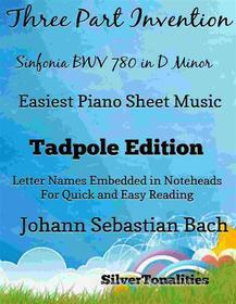 Ebook Three Part Invention Sinfonia BWV 790 in D Minor Easiest Piano Sheet Music Tadpole Edition di SilverTonalities, Johann Sebastian Bach edito da SilverTonalities