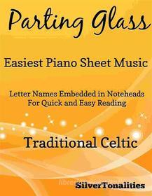 Ebook Parting Glass Easiest Piano Sheet Music di Silvertonalities, Traditional Celtic edito da SilverTonalities