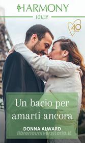 Ebook Un bacio per amarti ancora di Donna Alward edito da HarperCollins Italia