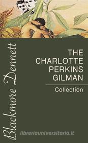 Ebook The Charlotte Perkins Gilman Collection di Charlotte Perkins Gilman edito da Blackmore Dennett