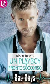 Ebook Un playboy al pronto soccorso di Alison Roberts edito da HarperCollins Italia