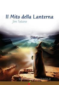 Ebook Il mito della lanterna di Jim Tatano edito da il Ciliegio Edizioni