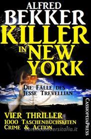 Ebook Killer in New York - Die Fälle des Jesse Trevellian: Vier Thriller - 1000 Taschenbuchseiten Crime & Action di Alfred Bekker edito da CassiopeiaPress