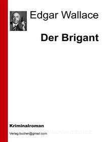 Ebook Der Brigant di Edgar Wallace edito da Edgar Wallace