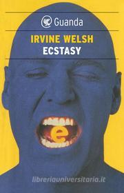 Ebook Ecstasy di Irvine Welsh edito da Guanda