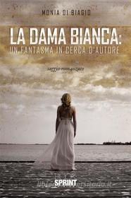 Ebook La Dama Bianca: un Fantasma in cerca d’Autore di Monia Di Biagio edito da Booksprint