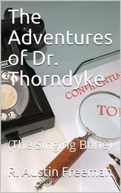 Ebook The Adventures of Dr. Thorndyke / (The Singing Bone) di R. Austin Freeman edito da iOnlineShopping.com