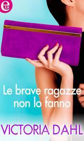 Ebook Le brave ragazze non lo fanno (eLit) di Victoria Dahl edito da HarperCollins Italia