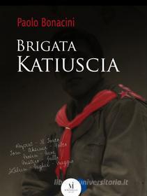 Ebook Brigata Katiuscia di Paolo Bonacini edito da Miraviglia Editore
