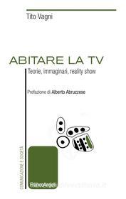 Ebook Abitare la tv di Tito Vagni edito da Franco Angeli Edizioni