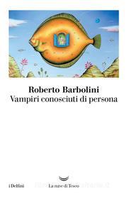 Ebook Vampiri conosciuti di persona di Roberto Barbolini edito da La nave di Teseo