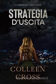 Ebook Strategia D'uscita : Un Thriller Di Katerina Carter di Colleen Cross edito da Slice Publishing Mystery Thriller Books