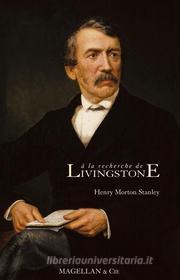 Ebook A la recherche de Livingstone di Henry Morton Stanley edito da Magellan & Cie Éditions