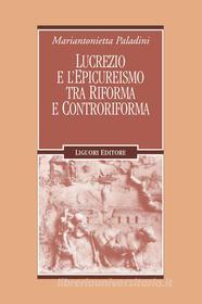 Ebook Lucrezio e l’epicureismo tra Riforma e Controriforma di Mariantonietta Paladini edito da Liguori Editore