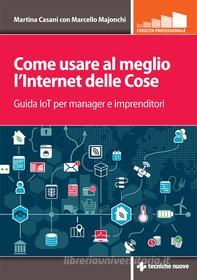 Ebook Come usare al meglio l'Internet delle cose di Martina Casani, Marcello Majonchi edito da Tecniche Nuove