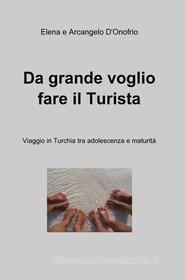 Ebook Da Grande voglio fare il Turista di D'Onofrio Arcangelo, D'Onofrio Elena edito da ilmiolibro self publishing